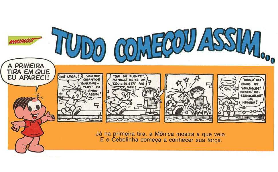 Criada pelo cartunista Maurício de Sousa, a personagem nasceu em 3 de março de 1963, em uma tirinha publicada no jornal Folha de São Paulo.